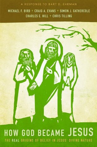 How God Became Jesus: The Real Origins of Belief in Jesus' Divine Nature—A Response To Bart Ehrman