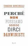 Perché non possiamo non dirci darwinisti by Edoardo Boncinelli