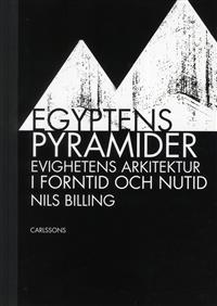 Egyptens pyramider - evighetens arkitektur i forntid och nutid