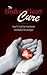 The Broken Heart Cure - How to Heal Your Heartbreak and Return to Life