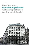 Haus ohne Augenbrauen. Architekturgeschichten aus dem 20. Jahrhundert