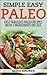 Simple Easy Paleo: Fast Fabulous Paleo Recipes with 5 Ingredients or Less