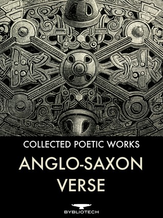 Anglo Saxon Verse: Collected Poetic Works