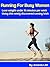 Running For Busy Women: Lose weight under 15 minutes per week using this newly discovered running trick