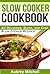 Slow Cooker Cookbook: 40 De...