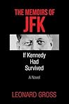 The Memoirs of JFK: If Kennedy Had Survived The Memoirs of JFK: If Kennedy Had Survived
