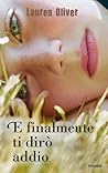 E finalmente ti dirò addio by Lauren Oliver
