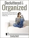 Decluttered & Organized: How to Free Your Life from Clutter and Create Space that Inspires Stress Free Healthy Living