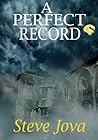 A PERFECT RECORD by Steve Jova A PERFECT RECORD by Steve Jova