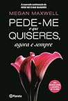 Pede-me o que Quiseres, Agora e Sempre by Megan Maxwell