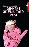 Comment je vais tuer papa by Carina Bergfeldt