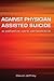 Against Physician Assisted Suicide: A Palliative Care Perspective