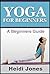 Yoga:Yoga For Beginners: - (Yoga For Beginners,Yoga Explained,Yoga Benefits,Stretching)