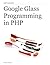 Google Glass Programming in PHP