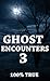 Ghost Encounters 3: 100% TRUE GHOST STORIES