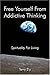 Free Yourself From Addictive Thinking: Spirituality For Living