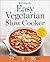 Easy Vegetarian Slow Cooker by Healdsburg Press