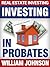 Real Estate Investors Investing In Probates by William   Johnson