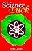 The Science of Luck - The Ultimate Guide to Create Luck Scientifically in Life +++Get BONUS Here+++