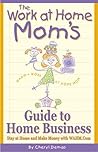 The Work-At-Home Mom's Guide to Home Business: Stay at Home and Make Money With Wahm.com The Work-At-Home Mom's Guide to Home Business: Stay at Home and Make Money With Wahm.com