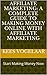 Affiliate Marketing: A Complete Guide To Making Money Online With Affiliate Marketing (Affiliate Marketing (For Advanced and Beginning Affiliate Marketers))