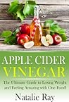 Apple Cider Vinegar: Lose Weight, Feel Great, and Better Your Health with Apple Cider Vinegar!