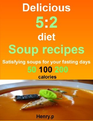 Delicious 5:2 diet soup recipes: satisfying soups for your fasting days. 50, 100, 200 calories (Kindle Edition)