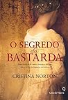 O Segredo da Bastarda by Cristina Norton