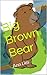 Big Brown Bear by Ann Lim