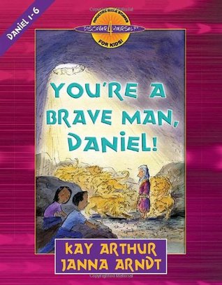 You're a Brave Man, Daniel!: Daniel 1-6