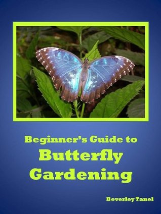 Beginner's Guide to Butterfly Gardening: How to Attract Butterflies to Your Garden (Kindle Edition)