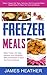 Freezer Meals: Make, Freeze...