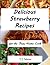 Delicious Strawberry Recipes: for the Busy Home Cook