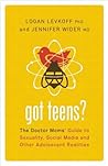 Got Teens?: The Doctor Moms' Guide to Sexuality, Social Media and Other Adolescent Realities