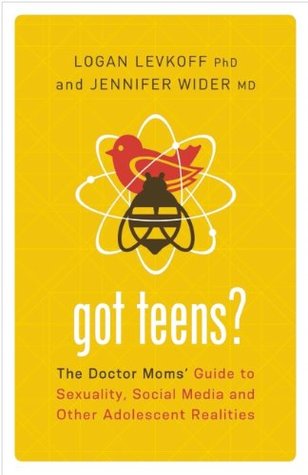 Got Teens?: The Doctor Moms' Guide to Sexuality, Social Media and Other Adolescent Realities (Kindle Edition)