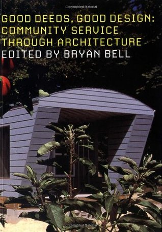 Good Deeds, Good Design: Community Service through Architecture (Paperback)