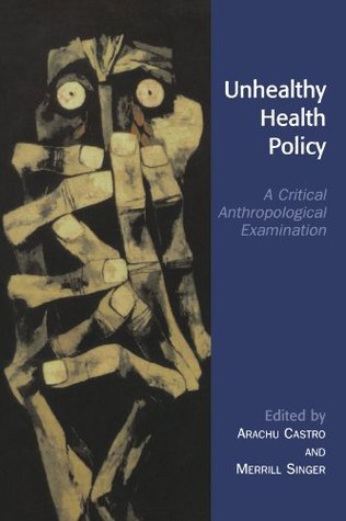 Unhealthy Health Policy: A Critical Anthropological Examination (Paperback)