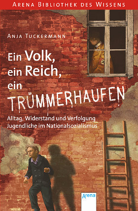 Ein Volk, ein Reich, ein Trümmerhaufen. Alltag, Widerstand und Verfolgung - Jugendliche im Nationalsozialismus