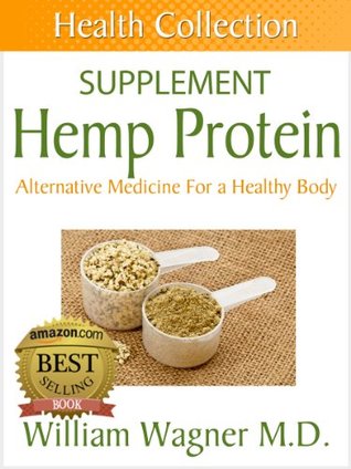 The Hemp Protein Supplement: Alternative Medicine for a Healthy Body (Health Collection)