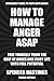 How to Manage Anger ASAP: Free Yourself from the Grip of Anger and Enjoy Life