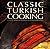 Classic Turkish Cooking by Ghillie Basan