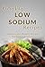 Low Sodium Recipes: The Complete Guide to Breakfast, Lunch, Dinner, and More (Everyday Recipes)