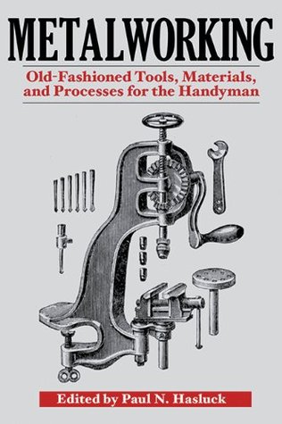 Metalworking: Old-Fashioned Tools, Materials, and Processes for the Handyman (Paperback)
