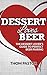 Dessert Loves Beer: The Dessert Lover's Guide to Perfect Beer Pairing