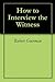 How to Interview the Witness