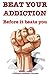 Beat Your Addiction Before It Beats You