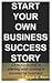 Start Your Own Business Success Story