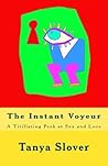 The Instant Voyeur: A Titillating Peek at Sex and Love (The Instant Series Book 2)