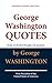 George Washington QUOTES (Quotations of Famous Men Series)