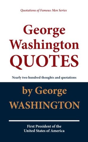 George Washington QUOTES (Quotations of Famous Men Series)